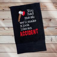 We'll Make It Look Like An Accident Towel